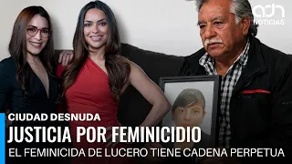 Justice Served for Lucero Hidalgo's Killer | Ciudad Desnuda