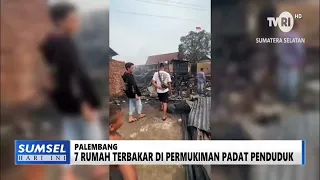 SOUTH SUMATRA TODAY - 7 HOUSES BURN DOWN IN DENSELY POPULATED SETTLEMENT