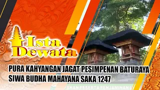 PURA KAHYANGAN JAGAT PESIMPENANBATURAYA SIWA BUDHA MAHAYANA SAKA 1247 | ISTA DEWATA