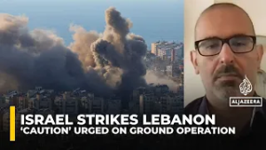 Caution urged over potential ground operations after Israel’s push into southern Lebanon