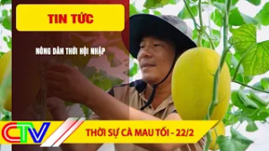 THỜI SỰ CÀ MAU TỐI 22-2-2026 | NÔNG DÂN THỜI HỘI NHẬP