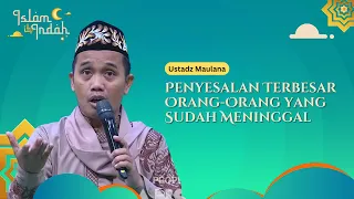 Penyesalan Terbesar Orang-Orang yang Sudah Meninggal - Ust. Maulana