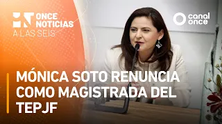 A las Seis - Mónica Soto renuncia como magistrada del TEPJF (18/08/2026)