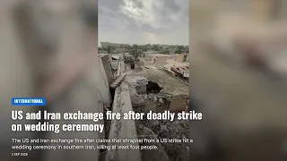 US and Iran exchange fire after deadly strike on wedding ceremony