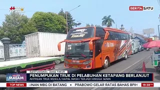 Macet di Ketapang, Waktu Bongkar Muat Dipangkas Jadi 15 Menit. #beritasatumalam