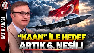 The Goal with KAAN is Now the 6th Generation! What Will Turkey Gain from Building KAAN? | A Haber