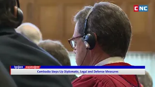 [VIDEO]​​ Cambodia Steps Up Diplomatic, Legal and Defense Measures