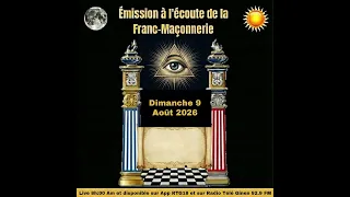 Émission à l'écoute de la Franc-Maçonnerie Dimanche 09 Août 2026