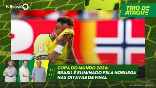Trio de Ataque | Brazil eliminated by Norway in the Round of 16