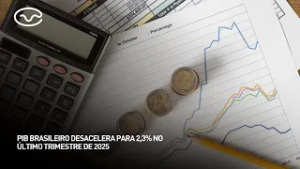 PIB brasileiro desacelera para 2,3% no último trimestre de 2025