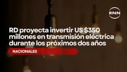 Dominican Republic projects investing $350 million in electrical transmission over the next two y...
