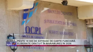 03  PESTE 18 000 DE EXTRASE DE CARTE FUNCIARĂ ELIBERATE GRATUIT ÎN MARAMUREȘ ÎN 2026