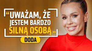 DODA: JEŚLI KTOŚ NIE CHCE MNIE POZNAĆ - JEGO STRATA!