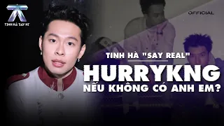 TINH HÀ "SAY REAL": HURRYKNG - What if I didn't have my brothers? | Anh Trai "Say Hi"