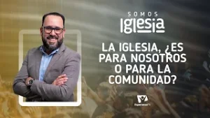 Somos Iglesia | #4: La Iglesia, ¿Es para nosotros o para la comunidad? (con Pr. Juan Pacheco)