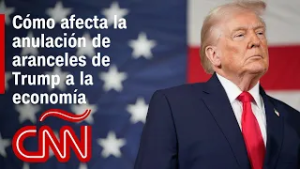 Análisis | Impacto económico global tras el fallo de la Corte Suprema contra los aranceles de Trump