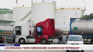 ATTUALITÀ. LACORAZZA: “NON ABBASSARE GUARDIA SU PETROLIO”