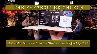 The Persecuted Church   Islamic Oppression in Christian Majority DRC