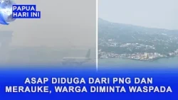 SMOKE SUSPECTED TO BE FROM PNG AND MERAUKE, RESIDENTS URGED TO REMAIN VIGILANT