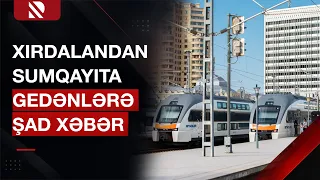 Yeni tədris ilinədək Xırdalan–Sumqayıt qatarları işə düşəcək - Real TV