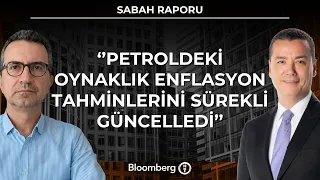 Sabah Raporu - ''Petroldeki Oynaklık Enflasyon Tahminlerini Sürekli Güncelledi'' | 17  Ağustos 2026