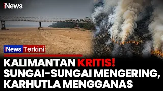 KALIMANTAN MAKIN DARURAT! Sungai-Sungai Mengering, Kebakaran Hutan Mengganas | iNews Terkini