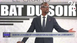 LE GRAND DÉBAT DU SOIR : QUID DE LA CHAÎNE DE CONSERVATION AU GABON ET DE LA SÉCURITÉ ?