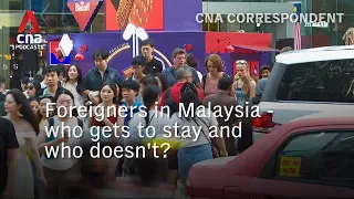 Foreigners in Malaysia - who gets to stay and who doesn't? | CNA Correspondent
