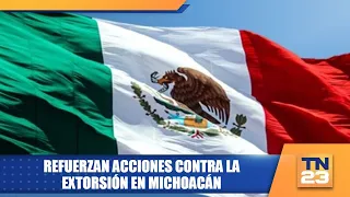 Anti-extortion measures reinforced in Michoacán