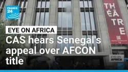 Court of Arbitration for Sport hears Senegal's appeal over AFCON title • FRANCE 24 English