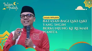 Batasan Bagi Laki-Laki yang Ingin Berkunjung Ke Rumah Wanita - Ceramah Ust Afifuddin