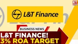L&T Finance Targets 3% ROA! Sudipta Roy Reveals FY27 Outlook | Watch Now | Business News | ET Now
