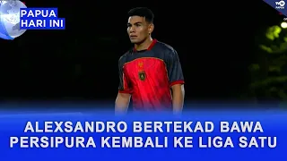 ALEXSANDRO BERTEKAD BAWA PERSIPURA KEMBALI KE LIGA SATU