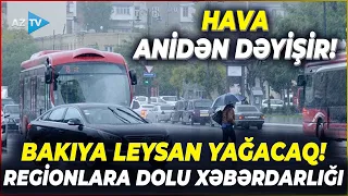 DİQQƏT! Sabah Bakıya LEYSAN YAĞACAQ – Hava şəraiti anidən dəyişir, xəbərdarlıq edildi
