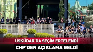 Critical Election in Üsküdar Postponed! Statement from CHP