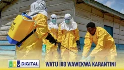 WATU 108 WAWEKWA KARANTINI KUFUATIA KISA CHA KWANZA CHA EBOLA
