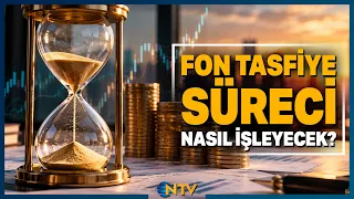 SPK'dan Fon Tasfiyesinde Flaş Karar: Yatırımcıların Ödeme Takvimi Nasıl Olacak? | NTV