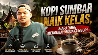 KOPI SUMBAR NAIK KELAS, SIAPA YANG MENGUBAH BUDAYA NGOPI