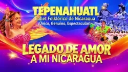Legado de Amor a mi Nicaragua - Ballet Folklórico TEPENAHUATL