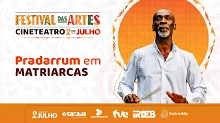 PRADARRUM EM: MATRIARCAS | FESTIVAL DAS ARTES DO CINETEATRO 2 DE JULHO | TVE BAHIA 24/07/2026