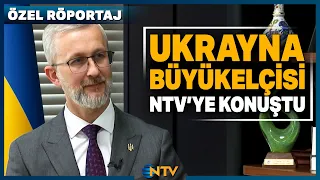 Ukrayna Büyükelçisi NTV'ye Konuştu! 'Karadeniz'de Güvenlik İstiyoruz' | NTV