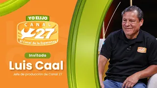 I CHOOSE CHANNEL 27 | GUEST LUIS CAAL - CHANNEL 27 PRODUCTION MANAGER