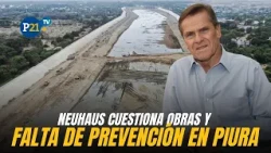 Carlos Neuhaus on El Niño prevention: "The previous government DIDN'T CARE"