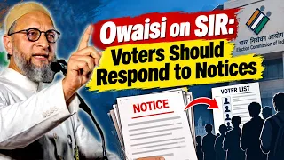 Asaduddin Owaisi Raises Questions Over SIR & Voter Deletions