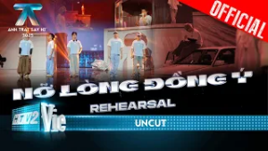 [Uncut] Full source rehearsal Nỡ Lòng Đồng Ý, Ở Đây Ai Cũng Thương Con, Kẻ Hai Lời,..Anh Trai Say Hi