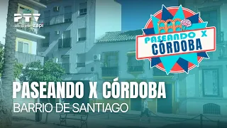 🚶‍♂️ PASEANDO X CÓRDOBA HD | Barrio de Santiago | 10 jul