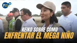 KEIKO IN PIURA | "The only way to face THE MEGA EL NIÑO is by working together"