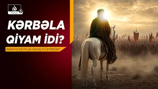 HAKİKAT NURU | İmam Hüseynin (ə) Hərəkatı Qiyam, yoxsa Məcburi Müdafiə idi?