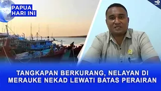 NELAYAN MERAUKE NEKAT MELINTAS BATAS PNG KARENA HASIL TANGKAPAN BERKURANG
