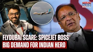 FlyDubai Horror: SpiceJet Boss Ajay Singh Speaks To Times Now, Makes Big Demand For Hero Machchhar